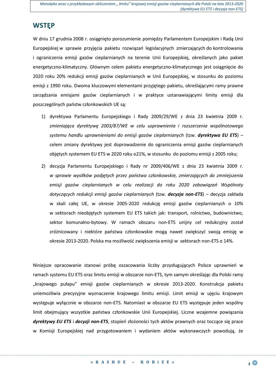 cieplarnianych na terenie Unii Europejskiej, określanych jako pakiet energetyczno-klimatyczny.