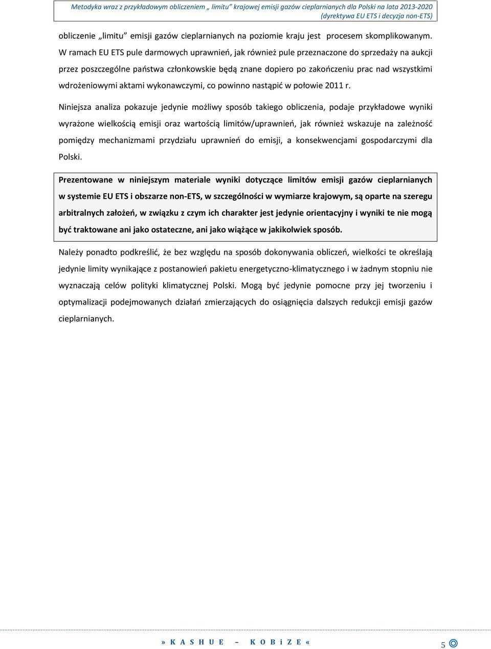 wdrożeniowymi aktami wykonawczymi, co powinno nastąpid w połowie 2011 r.