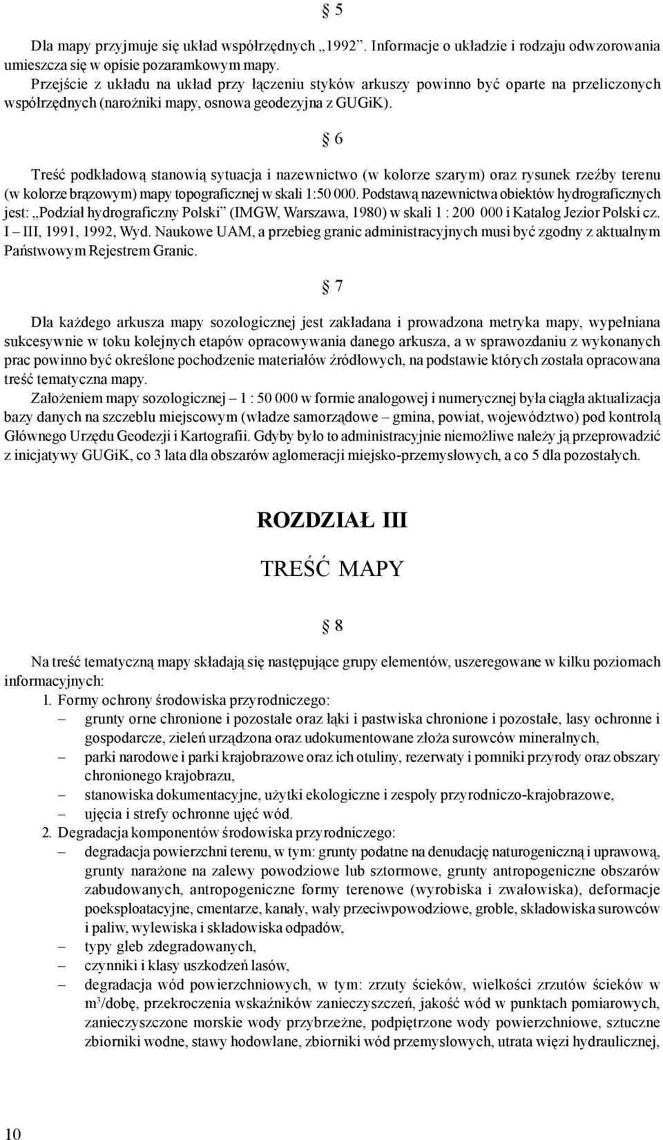 6 Treœæ podk³adow¹ stanowi¹ sytuacja i nazewnictwo (w kolorze szarym) oraz rysunek rzeÿby terenu (w kolorze br¹zowym) mapy topograficznej w skali 1:5.