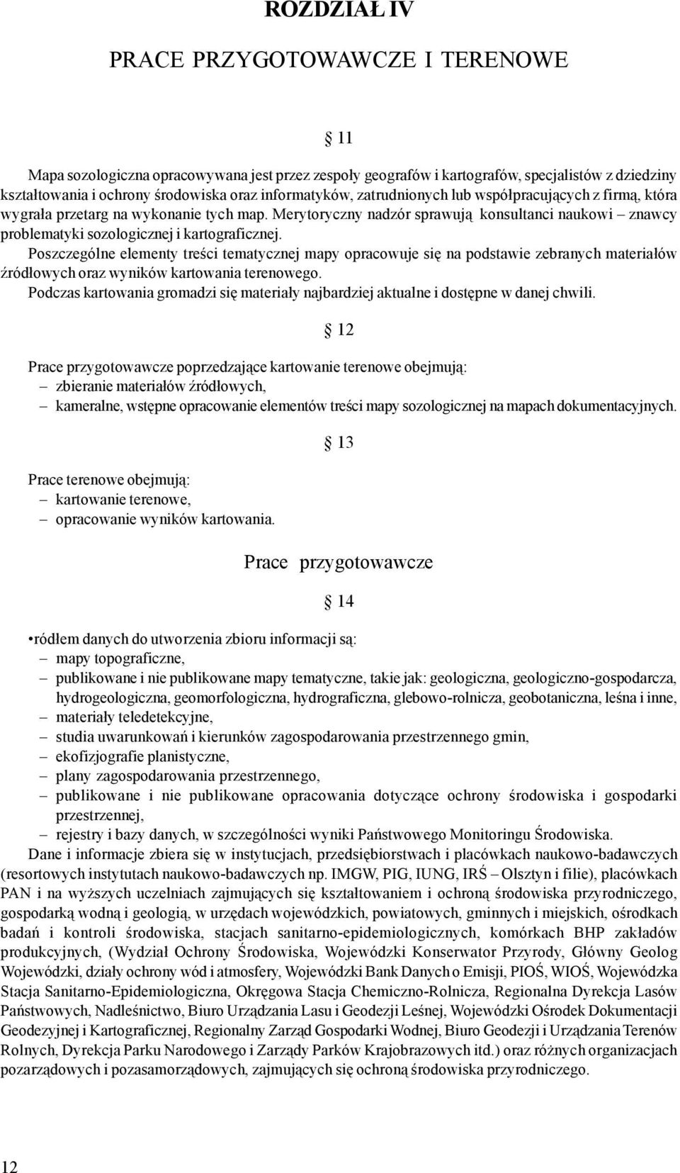 Poszczególne elementy treœci tematycznej mapy opracowuje siê na podstawie zebranych materia³ów Ÿród³owych oraz wyników kartowania terenowego.