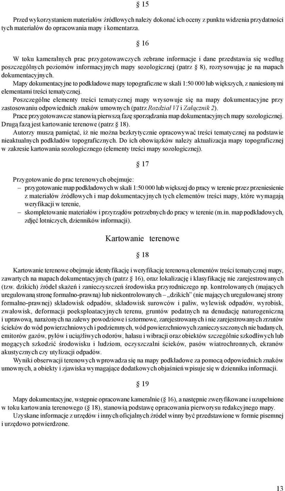 dokumentacyjnych. Mapy dokumentacyjne to podk³adowe mapy topograficzne w skali 1:5 lub wiêkszych, z naniesionymi elementami treœci tematycznej.