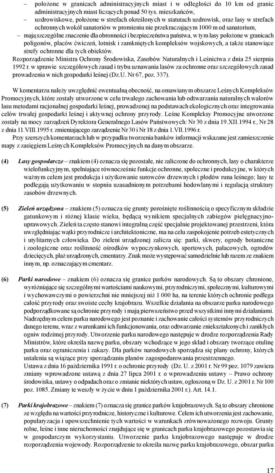 znaczenie dla obronnoœci i bezpieczeñstwa pañstwa, w tym lasy po³o one w granicach poligonów, placów æwiczeñ, lotnisk i zamkniêtych kompleksów wojskowych, a tak e stanowi¹ce strefy ochronne dla tych