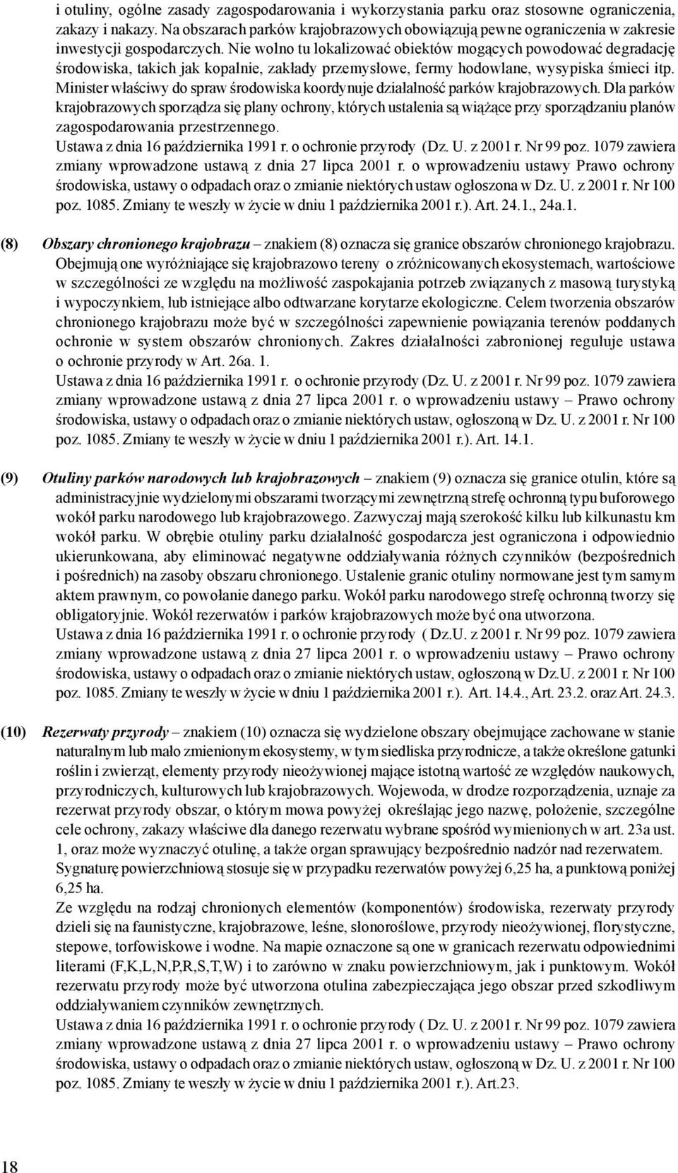 Nie wolno tu lokalizowaæ obiektów mog¹cych powodowaæ degradacjê œrodowiska, takich jak kopalnie, zak³ady przemys³owe, fermy hodowlane, wysypiska œmieci itp.