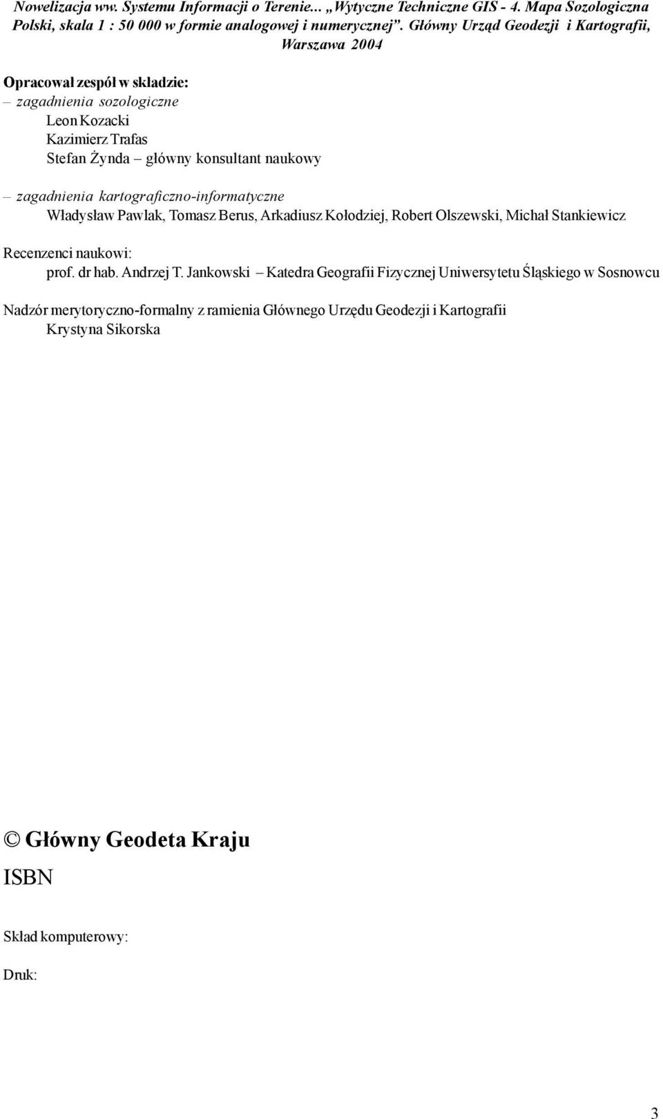 zagadnienia kartograficzno-informatyczne W³adys³aw Pawlak, Tomasz Berus, Arkadiusz Ko³odziej, Robert Olszewski, Micha³ Stankiewicz Recenzenci naukowi: prof. dr hab. Andrzej T.