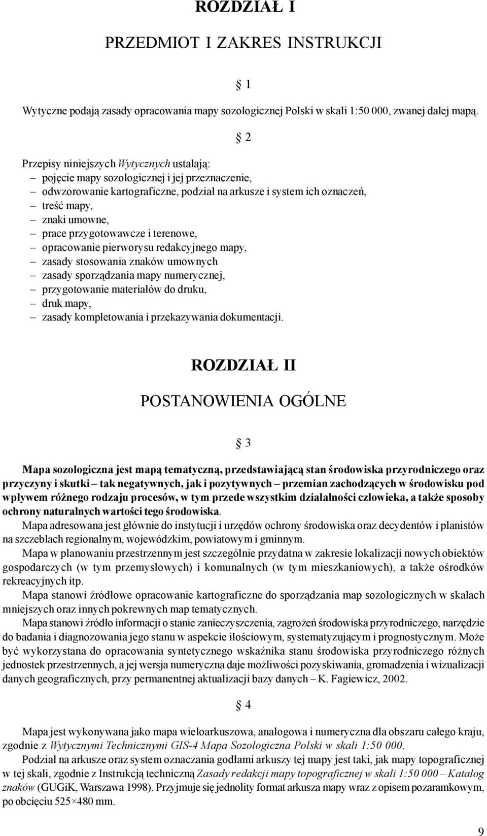 przygotowawcze i terenowe, opracowanie pierworysu redakcyjnego mapy, zasady stosowania znaków umownych zasady sporz¹dzania mapy numerycznej, przygotowanie materia³ów do druku, druk mapy, zasady