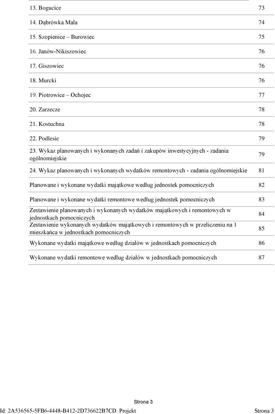 Wykaz planowanych i wykonanych wydatków remontowych - zadania 81 Planowane i wykonane wydatki majątkowe według jednostek pomocniczych 82 Planowane i wykonane wydatki remontowe według jednostek