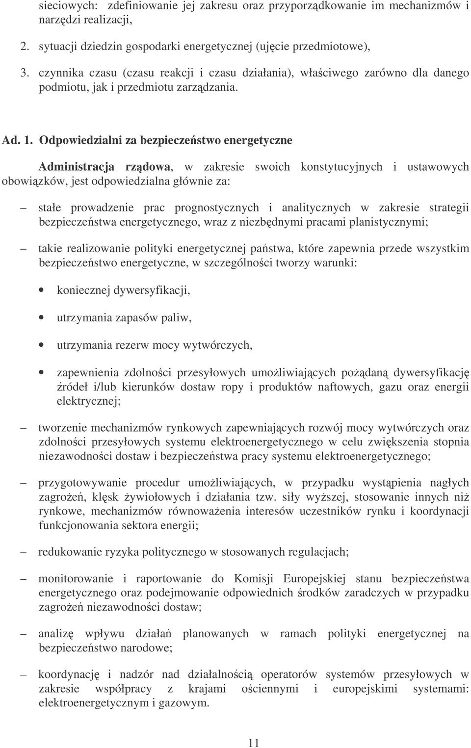 Odpowiedzialni za bezpieczestwo energetyczne Administracja rzdowa, w zakresie swoich konstytucyjnych i ustawowych obowizków, jest odpowiedzialna głównie za: stałe prowadzenie prac prognostycznych i