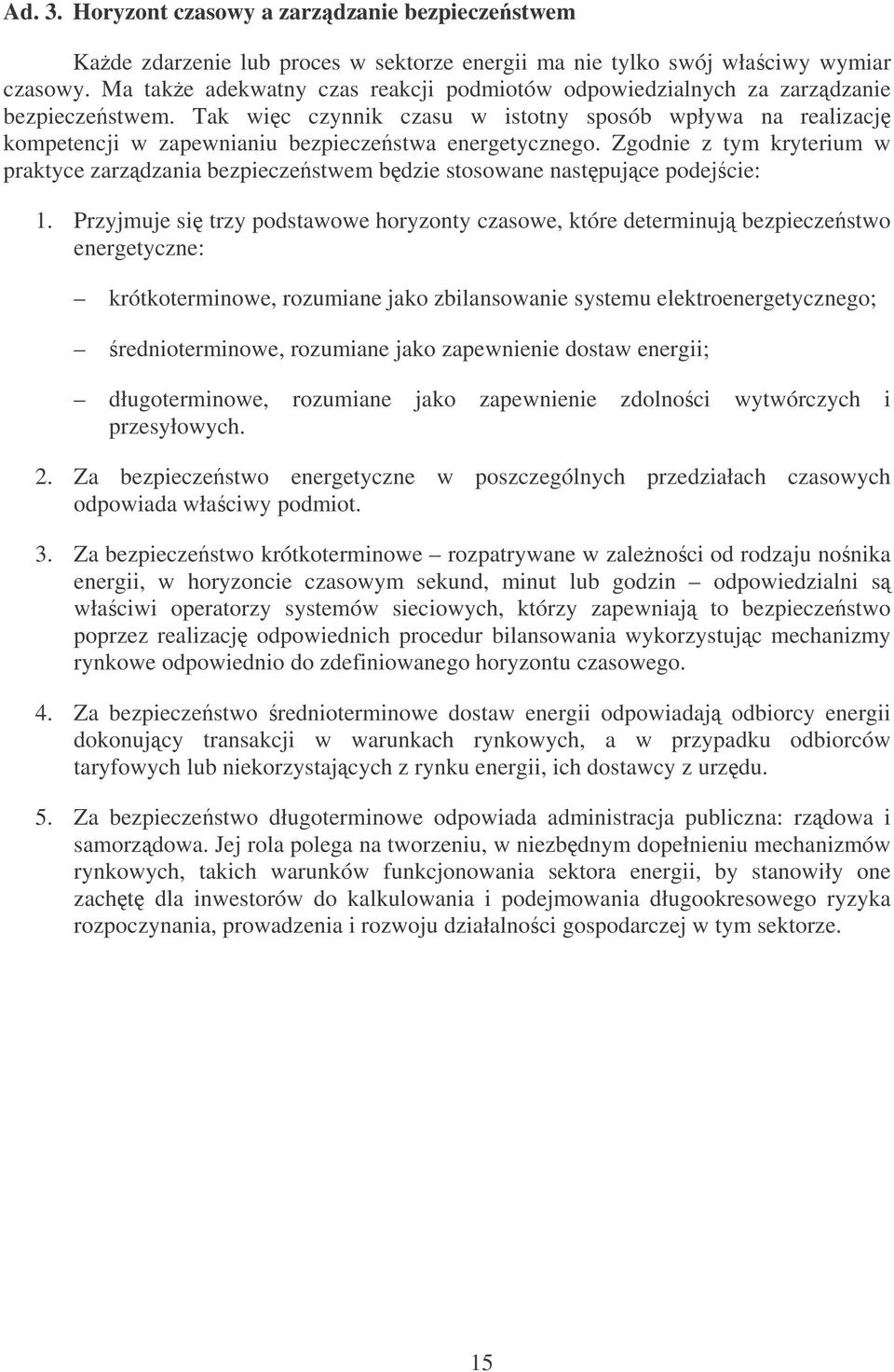 Tak wic czynnik czasu w istotny sposób wpływa na realizacj kompetencji w zapewnianiu bezpieczestwa energetycznego.