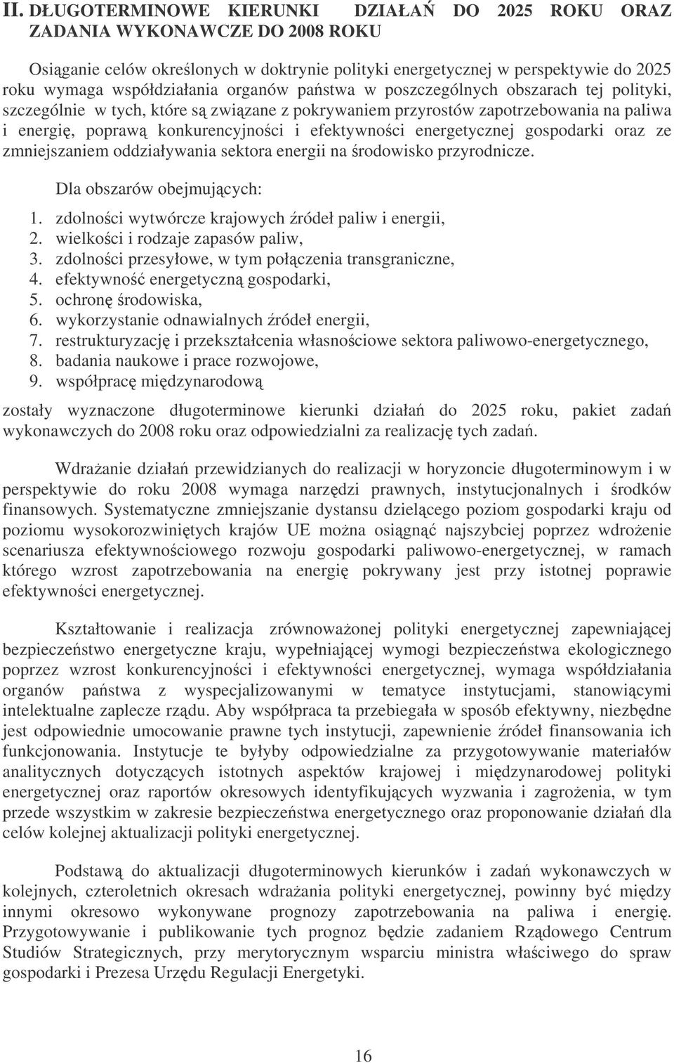 energetycznej gospodarki oraz ze zmniejszaniem oddziaływania sektora energii na rodowisko przyrodnicze. Dla obszarów obejmujcych: 1. zdolno ci wytwórcze krajowych ródeł paliw i energii, 2.