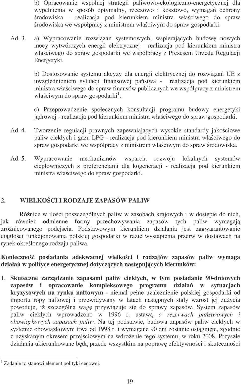 a) Wypracowanie rozwiza systemowych, wspierajcych budow nowych mocy wytwórczych energii elektrycznej - realizacja pod kierunkiem ministra wła ciwego do spraw gospodarki we współpracy z Prezesem Urzdu