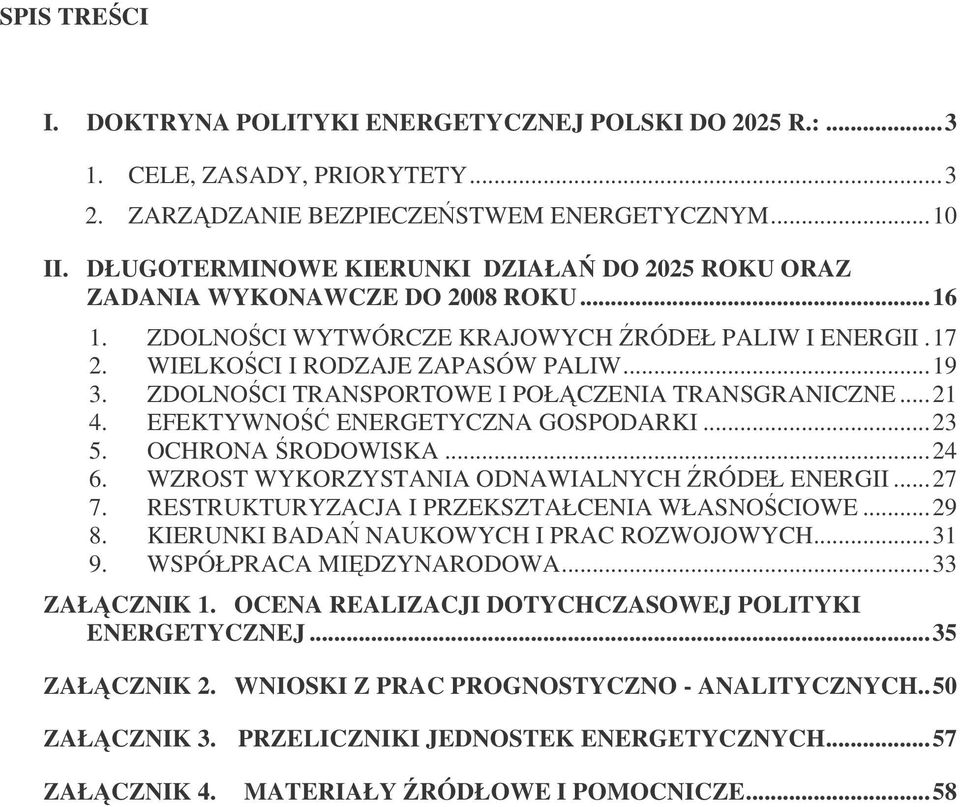 ZDOLNOCI TRANSPORTOWE I POŁCZENIA TRANSGRANICZNE...21 4. EFEKTYWNO ENERGETYCZNA GOSPODARKI...23 5. OCHRONA RODOWISKA...24 6. WZROST WYKORZYSTANIA ODNAWIALNYCH RÓDEŁ ENERGII...27 7.