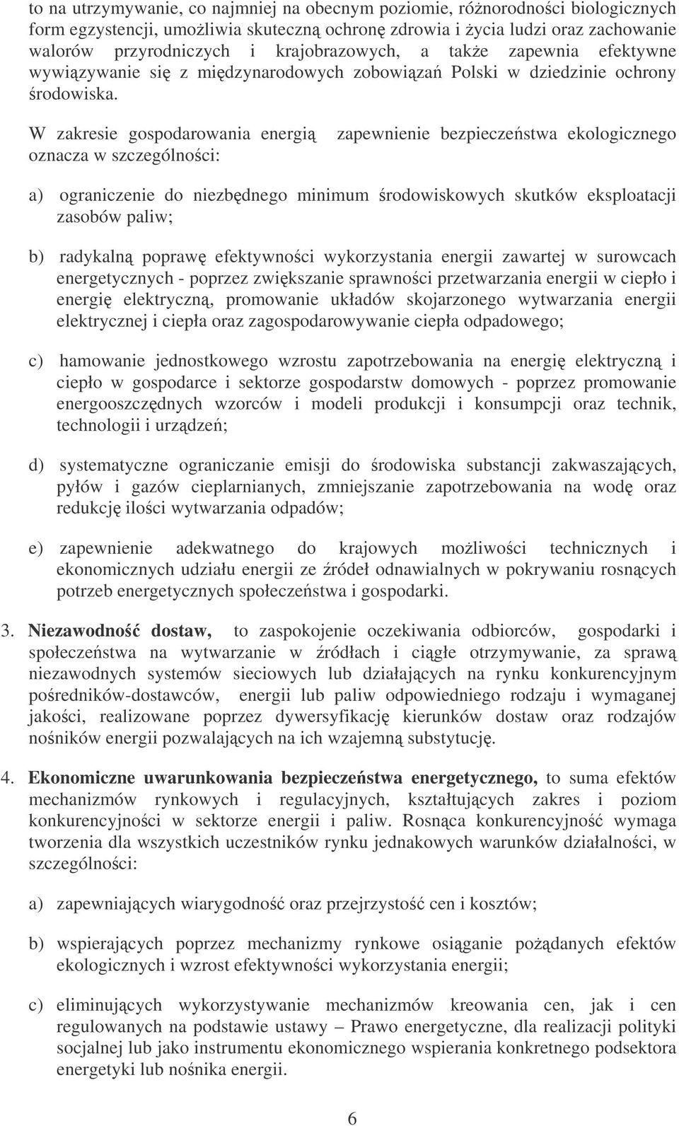 W zakresie gospodarowania energi oznacza w szczególno ci: zapewnienie bezpieczestwa ekologicznego a) ograniczenie do niezbdnego minimum rodowiskowych skutków eksploatacji zasobów paliw; b) radykaln