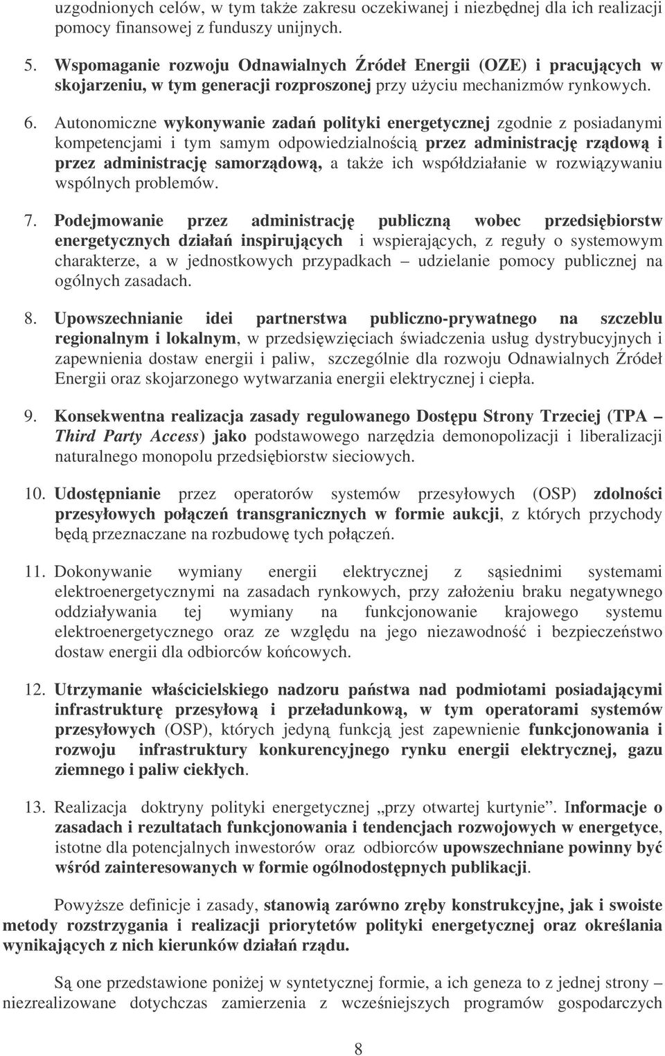 Autonomiczne wykonywanie zada polityki energetycznej zgodnie z posiadanymi kompetencjami i tym samym odpowiedzialno ci przez administracj rzdow i przez administracj samorzdow, a take ich