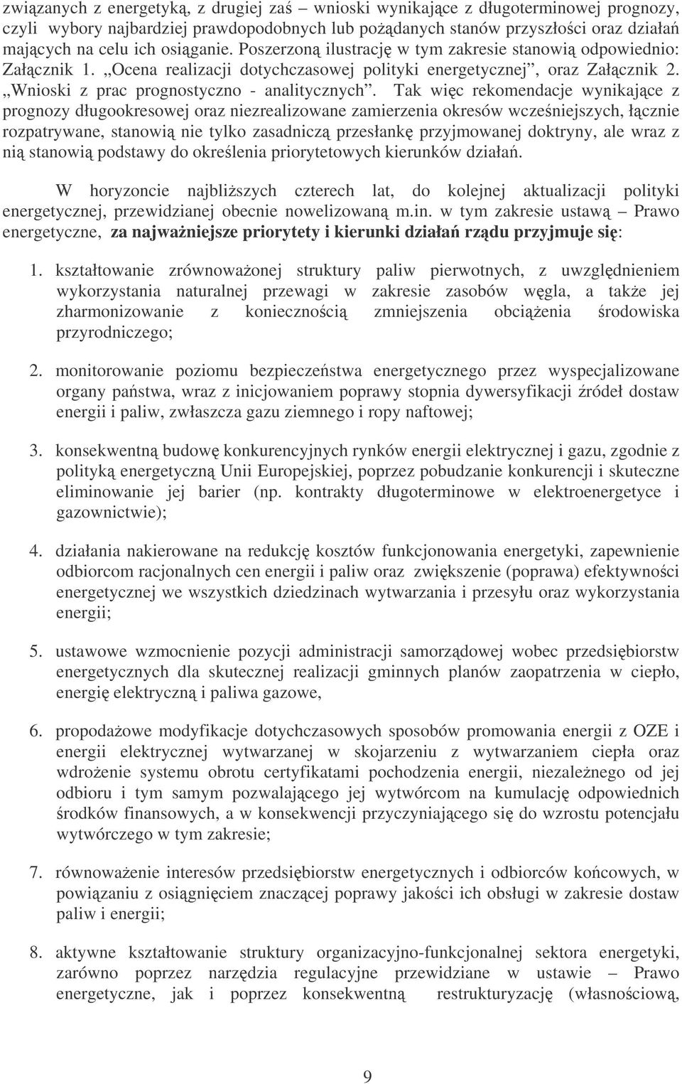 Tak wic rekomendacje wynikajce z prognozy długookresowej oraz niezrealizowane zamierzenia okresów wcze niejszych, łcznie rozpatrywane, stanowi nie tylko zasadnicz przesłank przyjmowanej doktryny, ale