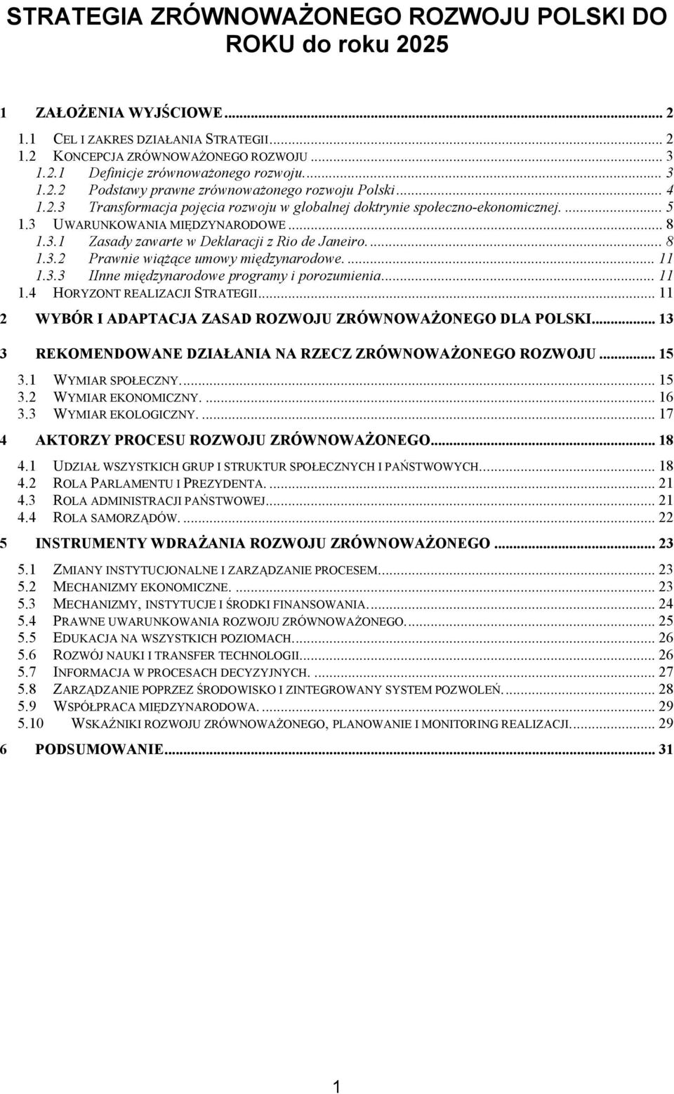 ...8 1.3.2 Prawnie wiążące umowy międzynarodowe.... 11 1.3.3 IInne międzynarodowe programy i porozumienia... 11 1.4 HORYZONT REALIZACJI STRATEGII.