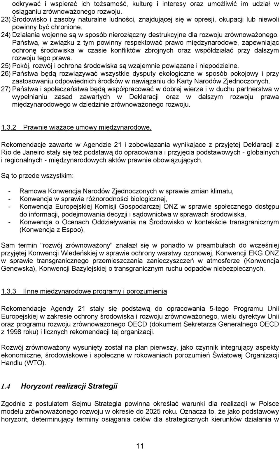 24) Działania wojenne są w sposób nierozłączny destrukcyjne dla rozwoju zrównoważonego.