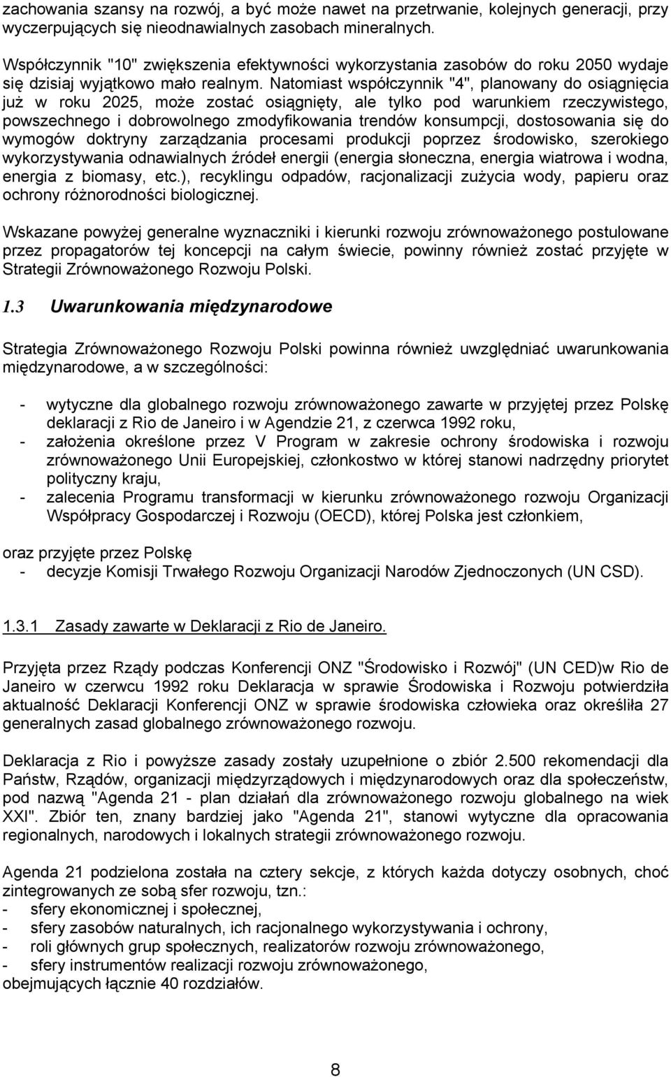 Natomiast współczynnik "4", planowany do osiągnięcia już w roku 2025, może zostać osiągnięty, ale tylko pod warunkiem rzeczywistego, powszechnego i dobrowolnego zmodyfikowania trendów konsumpcji,