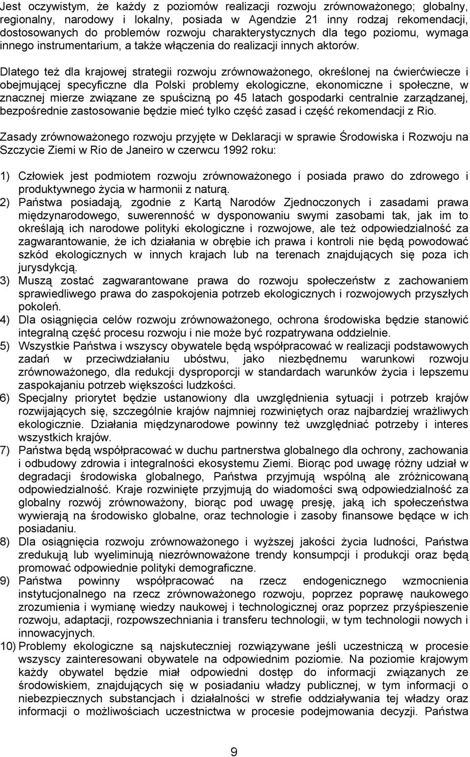 Dlatego też dla krajowej strategii rozwoju zrównoważonego, określonej na ćwierćwiecze i obejmującej specyficzne dla Polski problemy ekologiczne, ekonomiczne i społeczne, w znacznej mierze związane ze