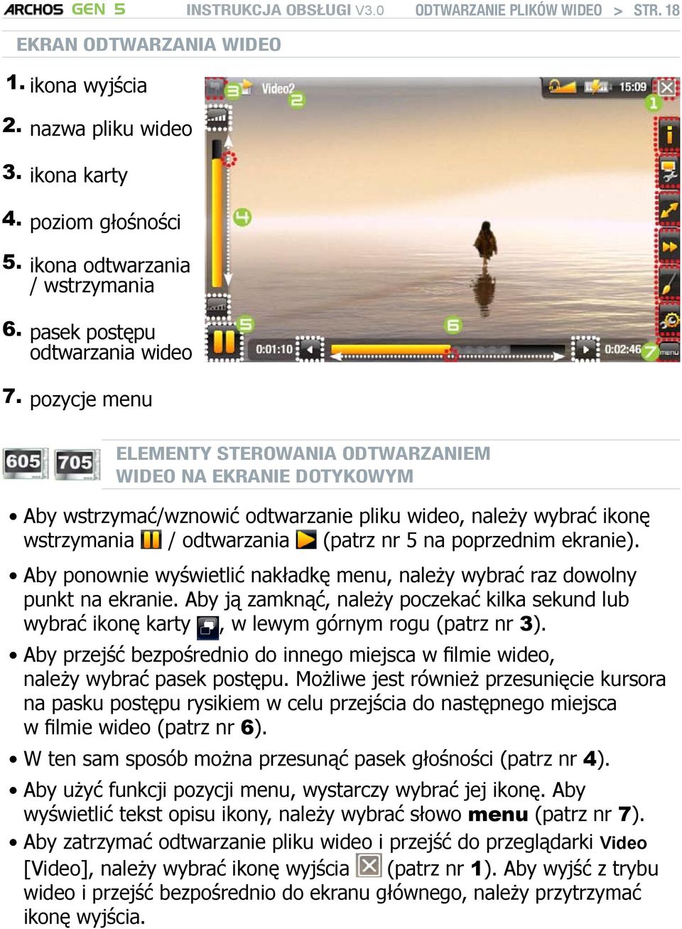 pozycje menu Elementy sterowania odtwarzaniem wideo na ekranie dotykowym Aby wstrzymać/wznowić odtwarzanie pliku wideo, należy wybrać ikonę wstrzymania / odtwarzania (patrz nr 5 na poprzednim