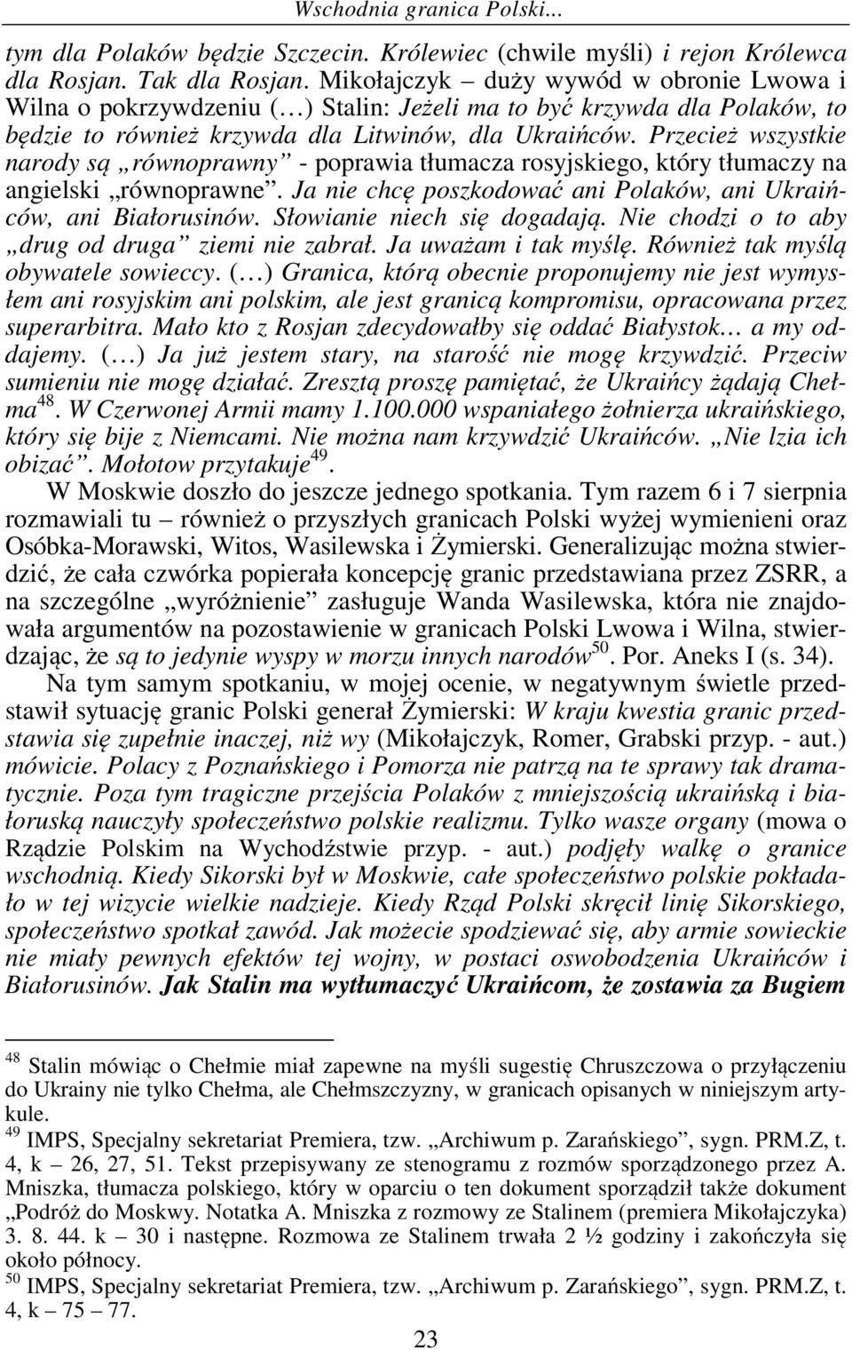 Przecież wszystkie narody są równoprawny - poprawia tłumacza rosyjskiego, który tłumaczy na angielski równoprawne. Ja nie chcę poszkodować ani Polaków, ani Ukraińców, ani Białorusinów.