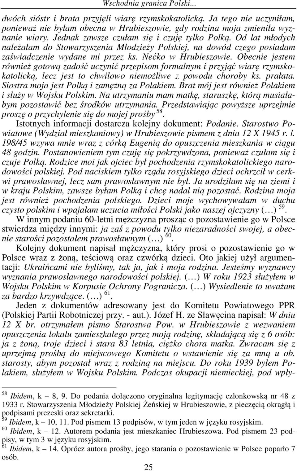 Obecnie jestem również gotową zadość uczynić przepisom formalnym i przyjąć wiarę rzymskokatolicką, lecz jest to chwilowo niemożliwe z powodu choroby ks. prałata.