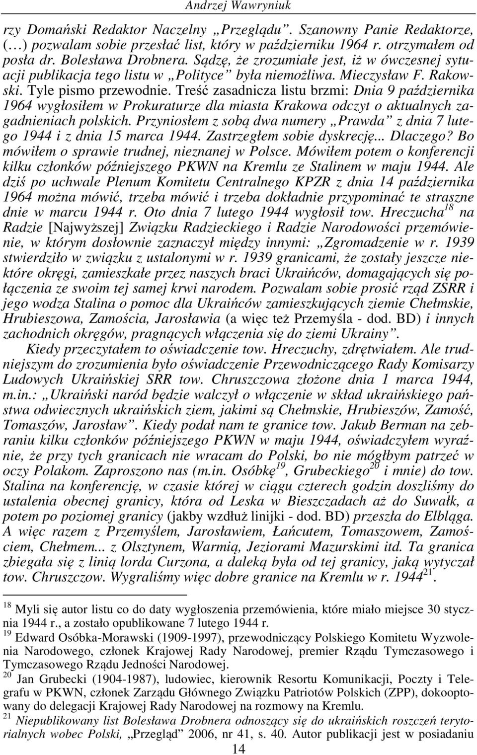 Treść zasadnicza listu brzmi: Dnia 9 października 1964 wygłosiłem w Prokuraturze dla miasta Krakowa odczyt o aktualnych zagadnieniach polskich.