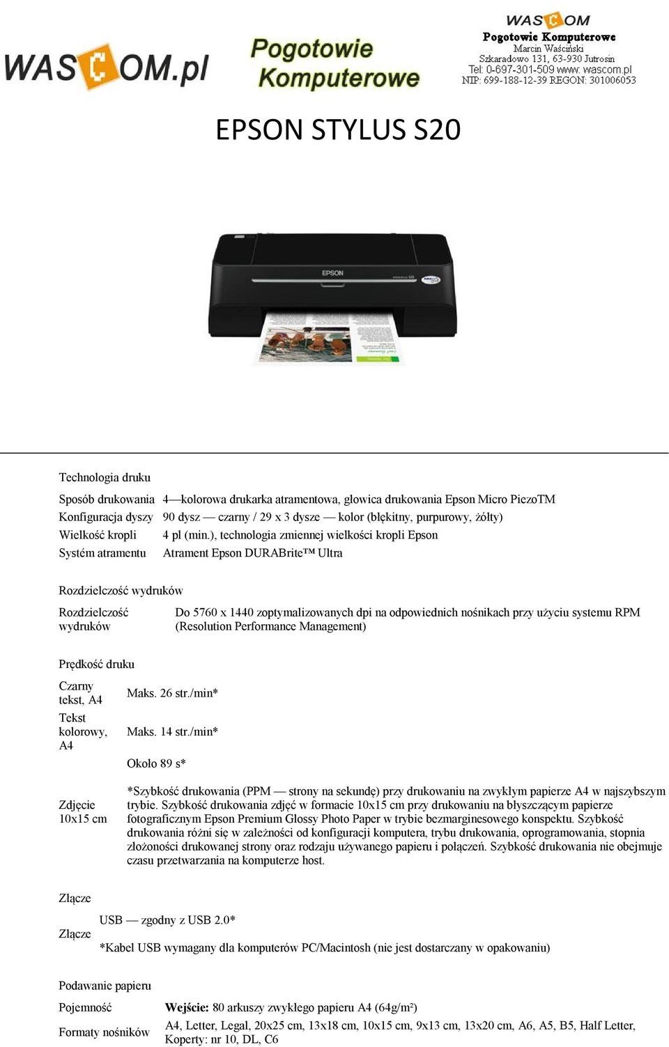 ), technologia zmiennej wielkości kropli Epson Atrament Epson DURABrite Ultra Rozdzielczość wydruków Rozdzielczość wydruków Do 5760 x 1440 zoptymalizowanych dpi na odpowiednich nośnikach przy użyciu