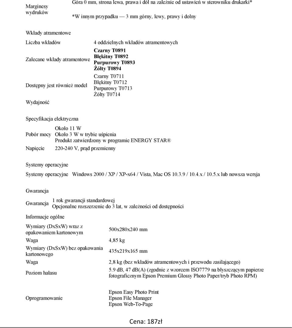 T0714 Specyfikacja elektryczna Pobór mocy Napięcie Około 11 W Około 3 W w trybie uśpienia Produkt zatwierdzony w programie ENERGY STAR 220-240 V, prąd przemienny Systemy operacyjne Systemy operacyjne