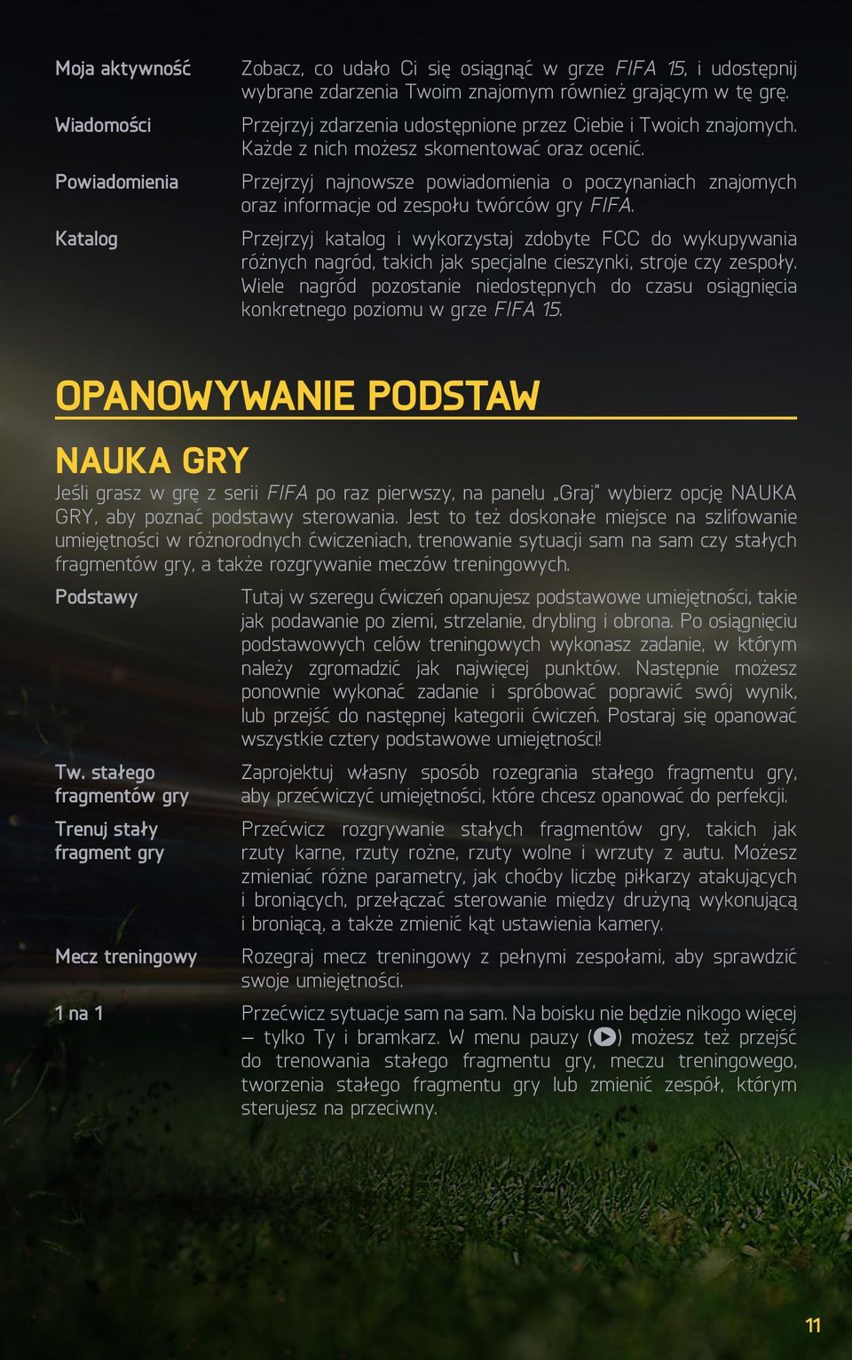 Przejrzyj najnowsze powiadomienia o poczynaniach znajomych oraz informacje od zespołu twórców gry FIFA.