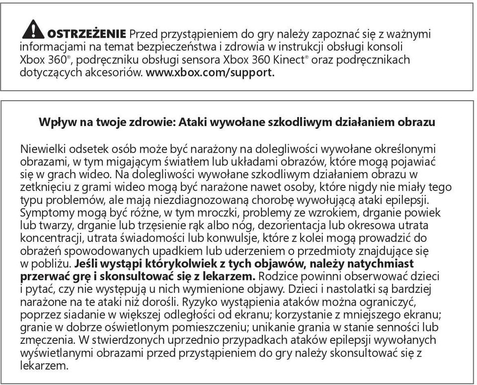 Wpływ na twoje zdrowie: Ataki wywołane szkodliwym działaniem obrazu Niewielki odsetek osób może być narażony na dolegliwości wywołane określonymi obrazami, w tym migającym światłem lub układami