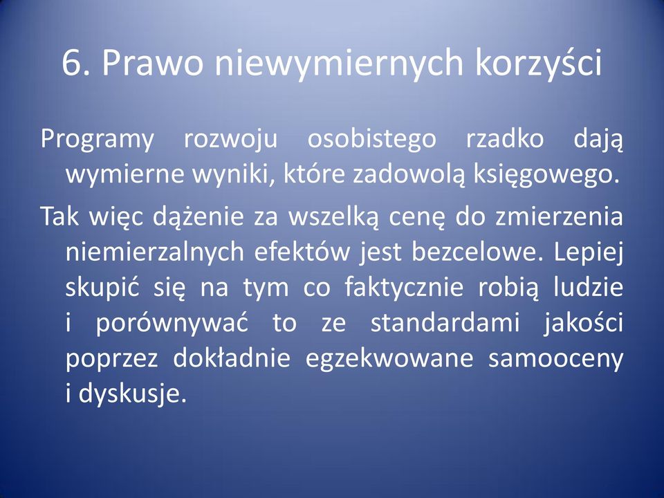 Tak więc dążenie za wszelką cenę do zmierzenia niemierzalnych efektów jest bezcelowe.