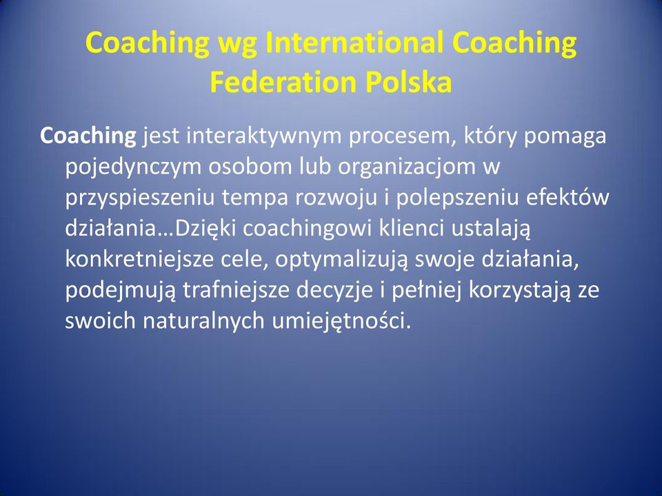 efektów działania Dzięki coachingowi klienci ustalają konkretniejsze cele, optymalizują swoje