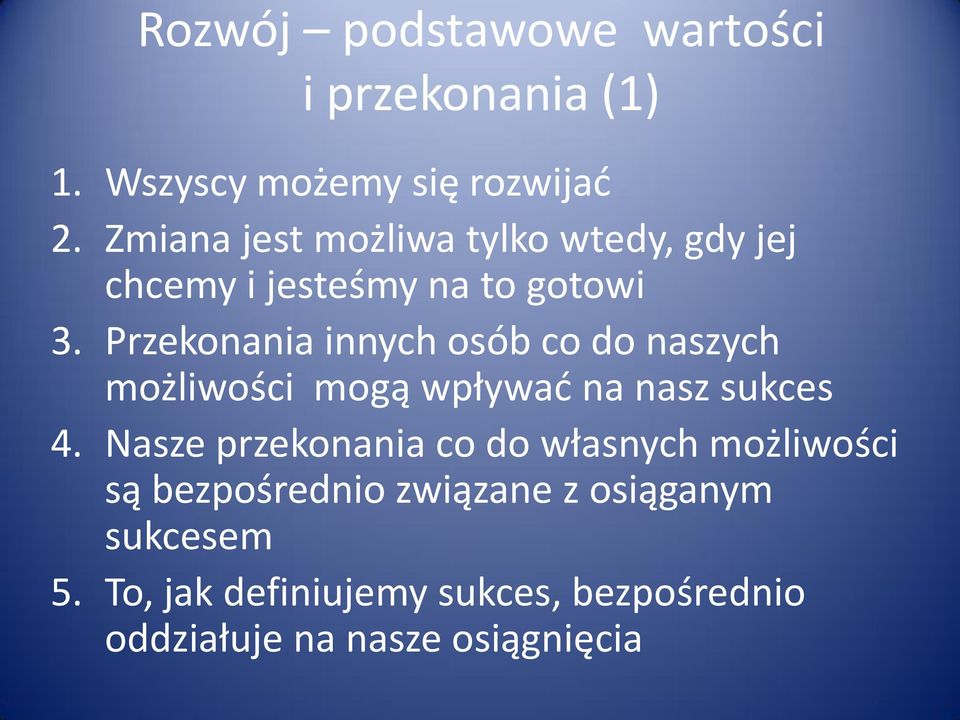 Przekonania innych osób co do naszych możliwości mogą wpływad na nasz sukces 4.