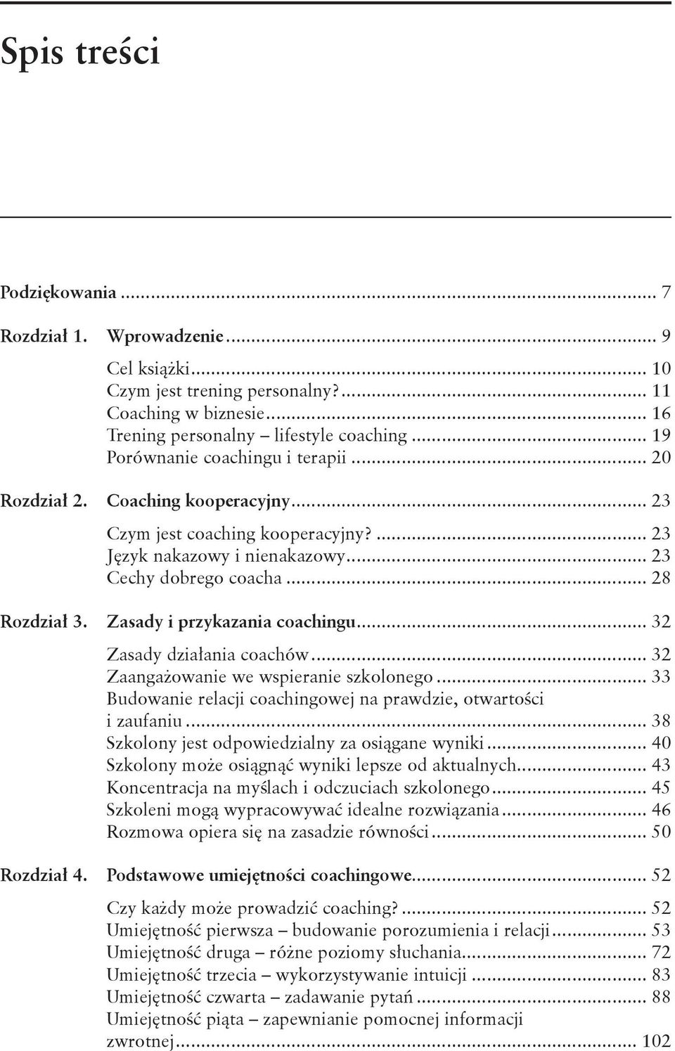 Zasady i przykazania coachingu... 32 Zasady działania coachów... 32 Zaangażowanie we wspieranie szkolonego... 33 Budowanie relacji coachingowej na prawdzie, otwartości. i zaufaniu.