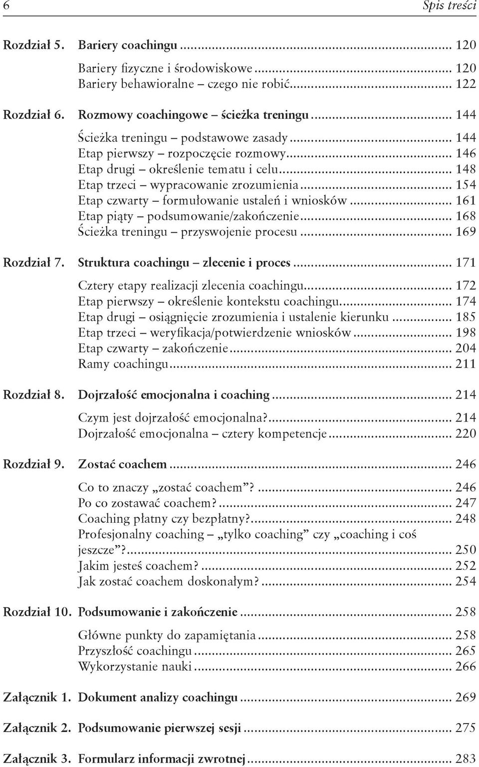 .. 154 Etap czwarty formułowanie ustaleń i wniosków... 161 Etap piąty podsumowanie/zakończenie... 168 Ścieżka treningu przyswojenie procesu... 169 Rozdział 7. Struktura coachingu zlecenie i proces.