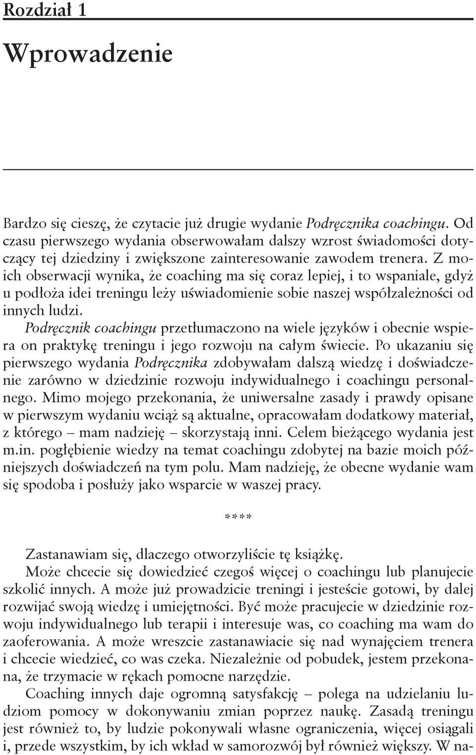 Z moich obserwacji wynika, że coaching ma się coraz lepiej, i to wspaniale, gdyż u podłoża idei treningu leży uświadomienie sobie naszej współzależności od innych ludzi.