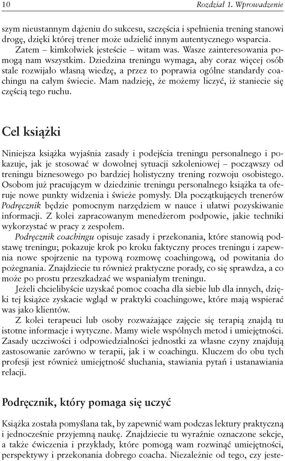 Dziedzina treningu wymaga, aby coraz więcej osób stale rozwijało własną wiedzę, a przez to poprawia ogólne standardy coachingu na całym świecie.