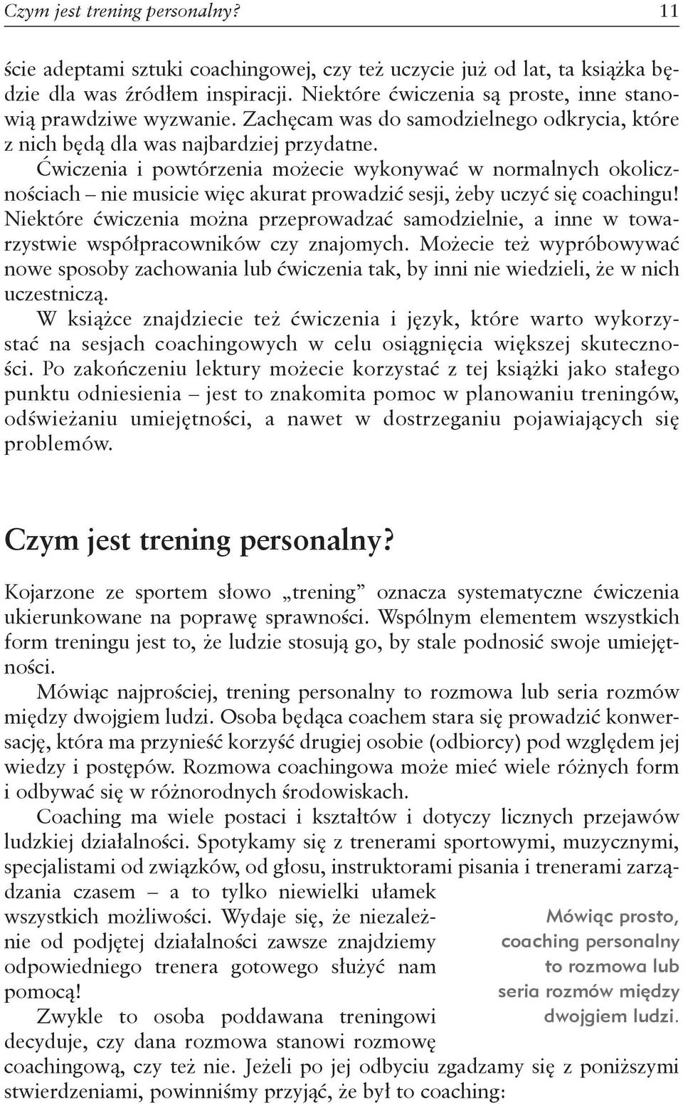 Ćwiczenia i powtórzenia możecie wykonywać w normalnych okolicznościach nie musicie więc akurat prowadzić sesji, żeby uczyć się coachingu!