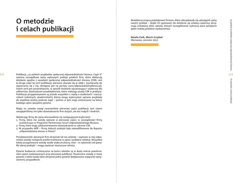 Jest to druga część tej serii publikacji, pierwsza ukazała się w 2009 r. (zachęcamy do zapoznania się z nią, dostępna jest na portalu www.odpowiedzialnybiznes.pl).