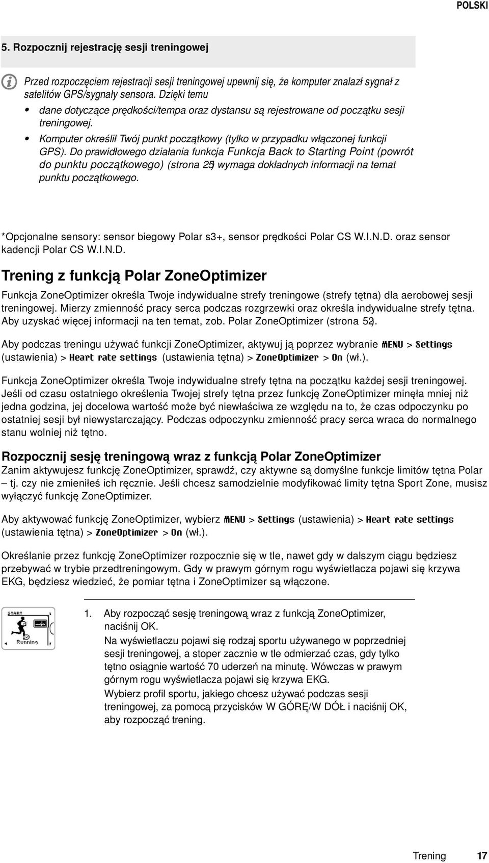 Do prawidłowego działania funkcja Funkcja Back to Starting Point (powrót do punktu początkowego) (strona 25) wymaga dokładnych informacji na temat punktu początkowego.