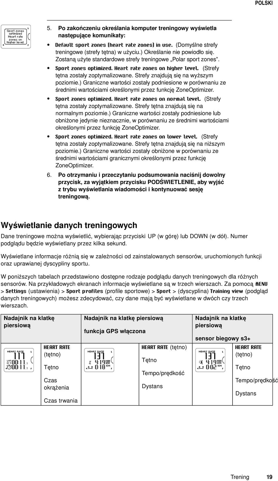 Strefy znajdują się na wyższym poziomie.) Graniczne wartości zostały podniesione w porównaniu ze średnimi wartościami określonymi przez funkcję ZoneOptimizer. Sport zones optimized.