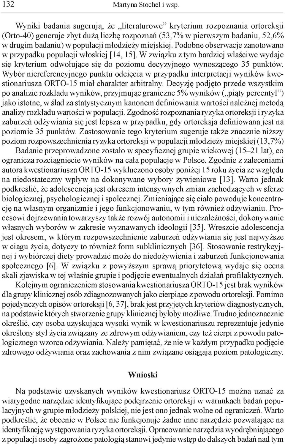 miejskiej. Podobne obserwacje zanotowano w przypadku populacji włoskiej [14, 15]. W związku z tym bardziej właściwe wydaje się kryterium odwołujące się do poziomu decyzyjnego wynoszącego 35 punktów.