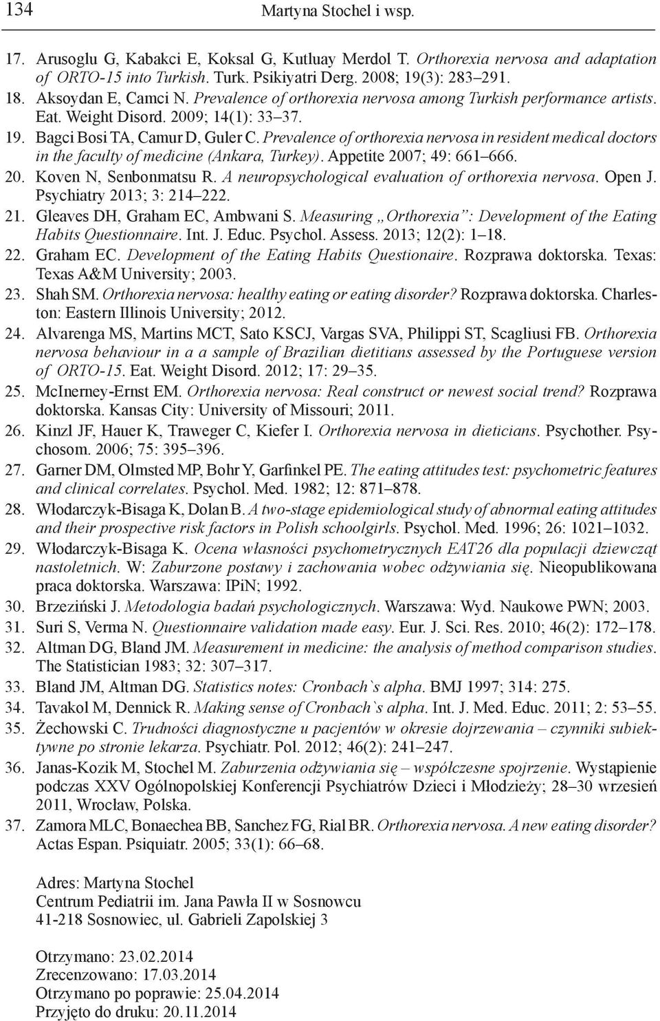 Prevalence of orthorexia nervosa in resident medical doctors in the faculty of medicine (Ankara, Turkey). Appetite 2007; 49: 661 666. 20. Koven N, Senbonmatsu R.