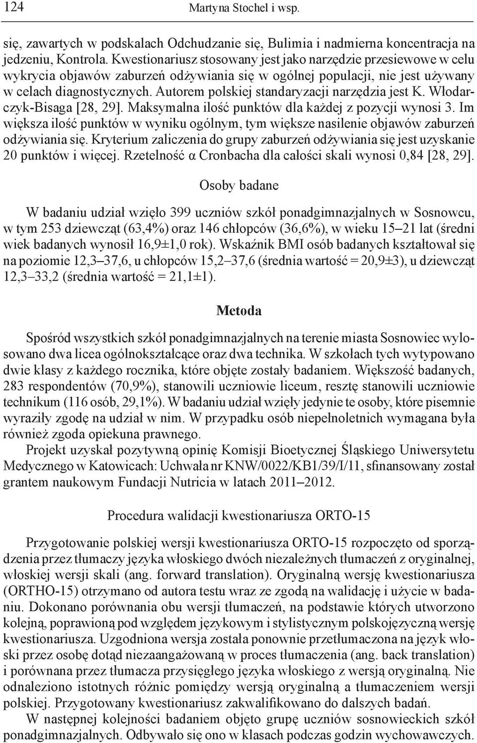 Autorem polskiej standaryzacji narzędzia jest K. Włodarczyk-Bisaga [28, 29]. Maksymalna ilość punktów dla każdej z pozycji wynosi 3.