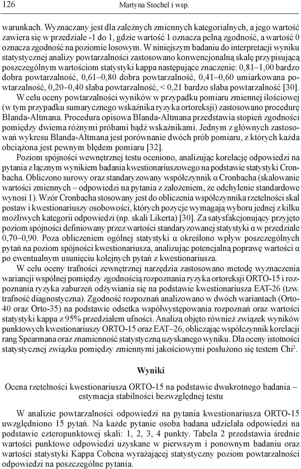 W niniejszym badaniu do interpretacji wyniku statystycznej analizy powtarzalności zastosowano konwencjonalną skalę przypisującą poszczególnym wartościom statystyki kappa następujące znaczenie: 0,81