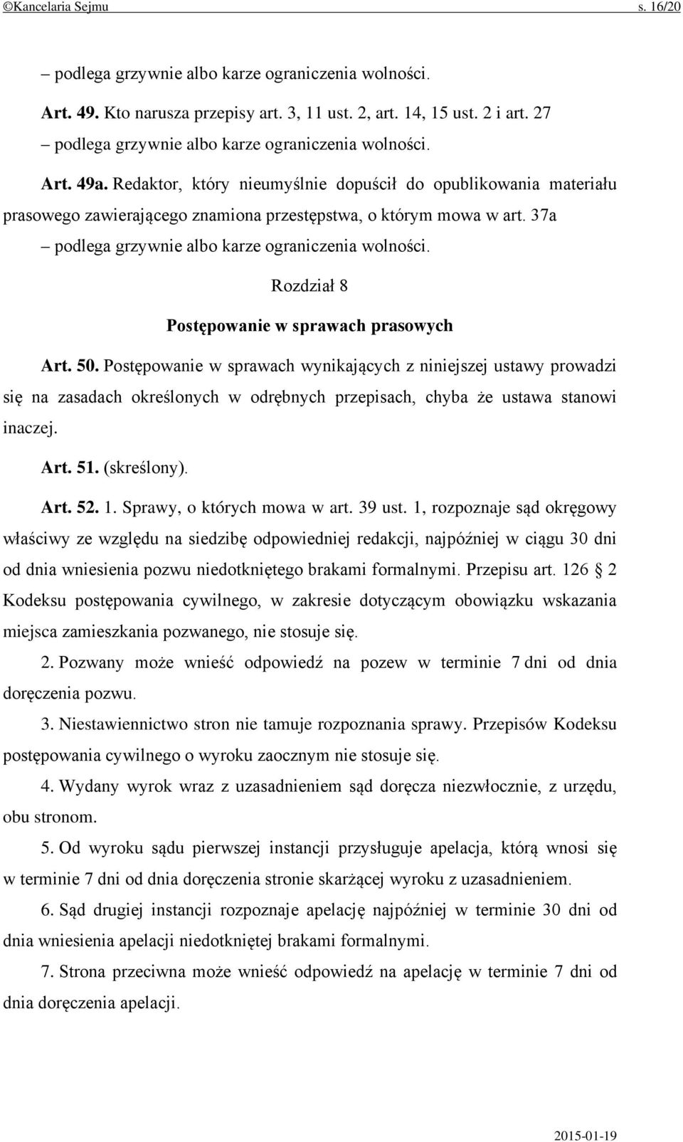 37a podlega grzywnie albo karze ograniczenia wolności. Rozdział 8 Postępowanie w sprawach prasowych Art. 50.