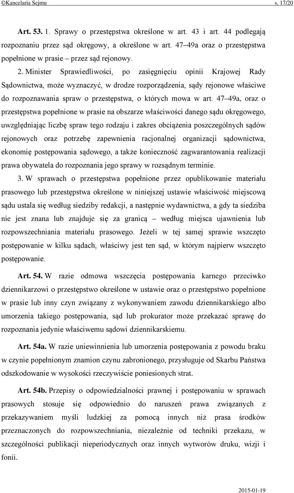 Minister Sprawiedliwości, po zasięgnięciu opinii Krajowej Rady Sądownictwa, może wyznaczyć, w drodze rozporządzenia, sądy rejonowe właściwe do rozpoznawania spraw o przestępstwa, o których mowa w art.