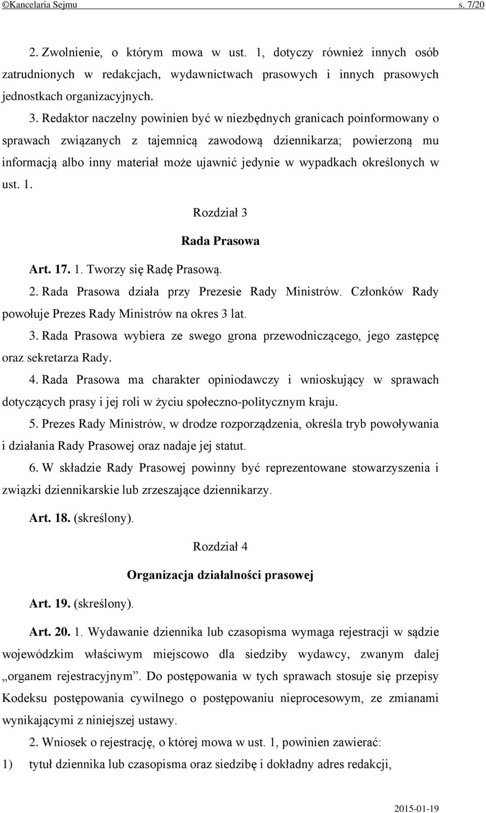 wypadkach określonych w ust. 1. Rozdział 3 Rada Prasowa Art. 17. 1. Tworzy się Radę Prasową. 2. Rada Prasowa działa przy Prezesie Rady Ministrów.