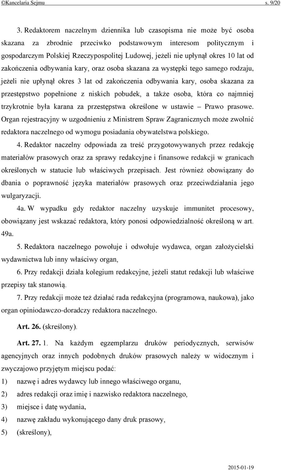 okres 10 lat od zakończenia odbywania kary, oraz osoba skazana za występki tego samego rodzaju, jeżeli nie upłynął okres 3 lat od zakończenia odbywania kary, osoba skazana za przestępstwo popełnione