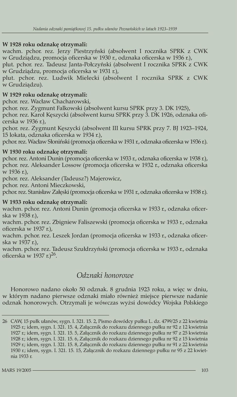 Tadeusz Janta-Połczyński (absolwent I rocznika SPRK z CWK w Grudziądzu, promocja oficerska w 1931 r.), plut. pchor. rez. Ludwik Mielecki (absolwent I rocznika SPRK z CWK w Grudziądzu).